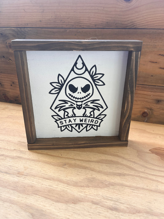 Stay Weird Sign- 9.5x9.5